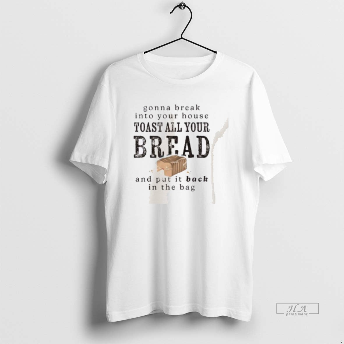 Trendy Gonna Break Into Your House Toast All Bread - Adult & Kids T-Shirts, Sweatshirts & Hoodies apparel design preview 1