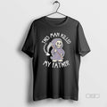 Trendy Grim Reaper This Man Killed My Father - Adult & Kids T-Shirts, Sweatshirts & Hoodies apparel design preview 1