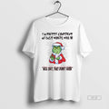 Trendy Grinch Im Pretty Comident My Last Words Will - Adult & Kids T-Shirts, Sweatshirts & Hoodies apparel design preview 1