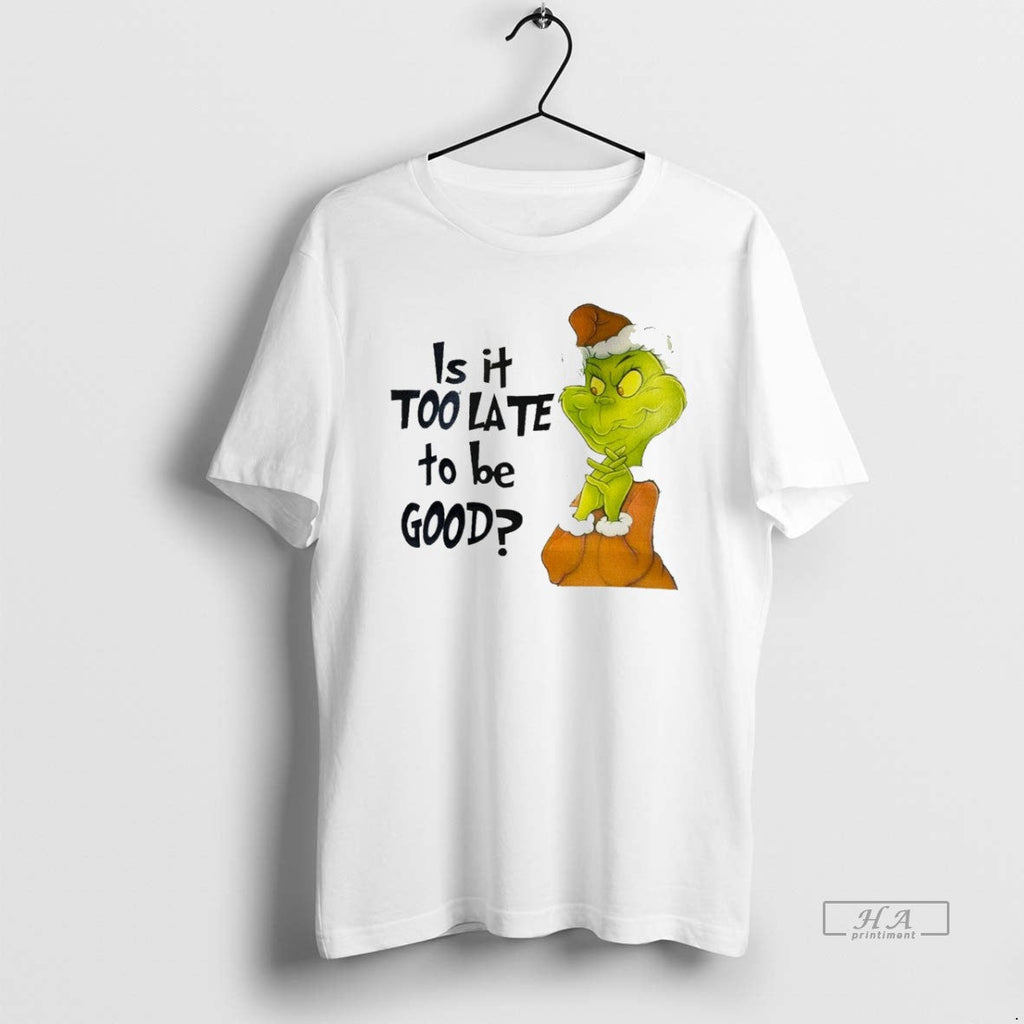 Trendy Grinch Is It Too Late To Be Good White - Adult & Kids T-Shirts, Sweatshirts & Hoodies apparel design preview 1