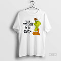 Trendy Grinch Is It Too Late To Be Good White - Adult & Kids T-Shirts, Sweatshirts & Hoodies apparel design preview 1