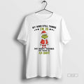 Trendy Grinch My Mind Still Im 25 Thinks Body Is An - Adult & Kids T-Shirts, Sweatshirts & Hoodies apparel design preview 1