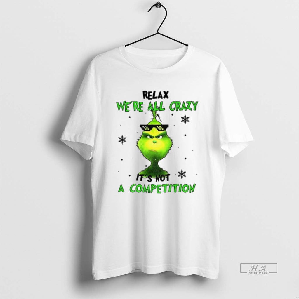 Trendy Grinch Relax Were All Crazy Its Not A - Adult & Kids T-Shirts, Sweatshirts & Hoodies apparel design preview 1