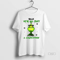 Trendy Grinch Relax Were All Crazy Its Not A - Adult & Kids T-Shirts, Sweatshirts & Hoodies apparel design preview 1