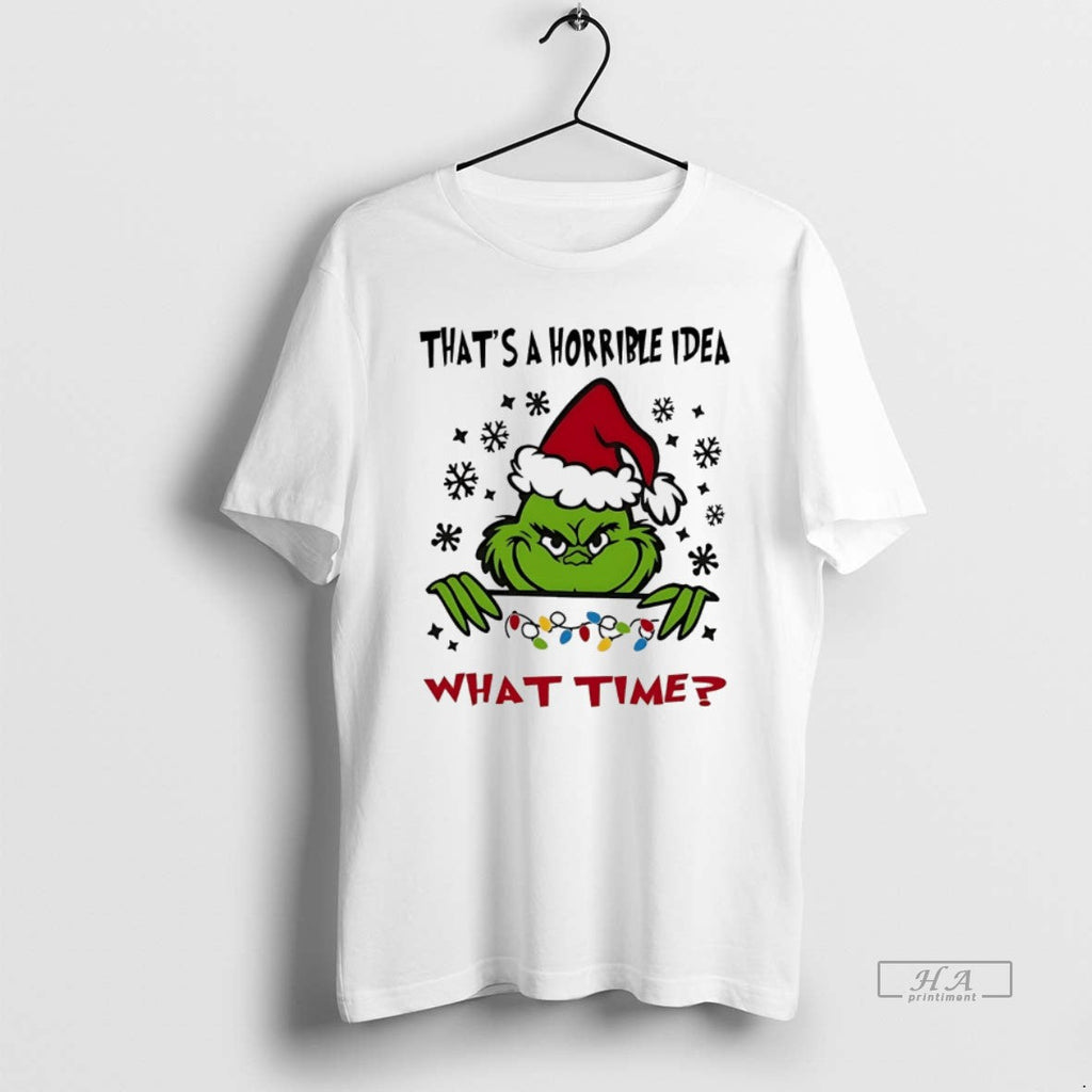 Trendy Grinch Thats A Horrible Idea What Time - Adult & Kids T-Shirts, Sweatshirts & Hoodies apparel design preview 1