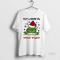 Trendy Grinch Thats A Horrible Idea What Time - Adult & Kids T-Shirts, Sweatshirts & Hoodies apparel design preview 1