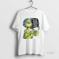 Trendy Grinch When Your Alcohol Tolerance Is Higher - Adult & Kids T-Shirts, Sweatshirts & Hoodies apparel design preview 1