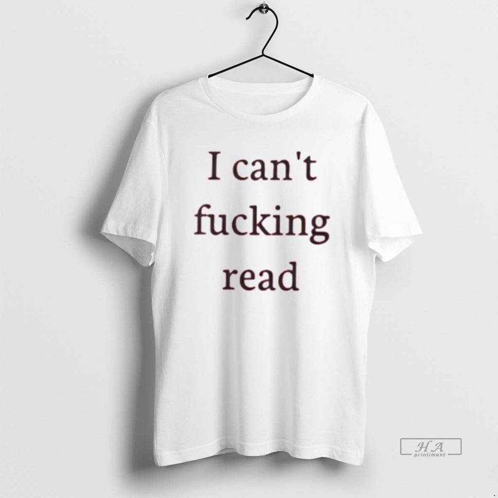 Trendy I Cant Fucking Read - Adult & Kids T-Shirts, Sweatshirts & Hoodies apparel design preview 1