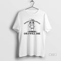 Trendy I Have To Say Weird Stuff Or Ill Die Funny - Adult & Kids T-Shirts, Sweatshirts & Hoodies apparel design preview 1