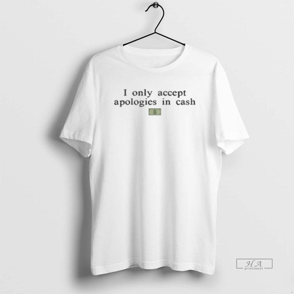 Trendy I Only Accept Apologies In Cash - Adult & Kids T-Shirts, Sweatshirts & Hoodies apparel design preview 1