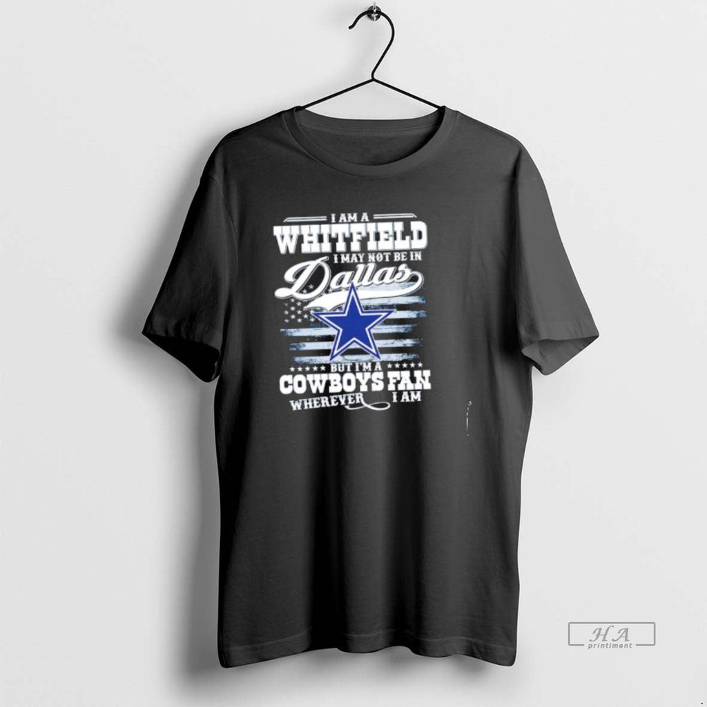 Trendy I Am A Whitfield May Not Be In Dallas But Im - Adult & Kids T-Shirts, Sweatshirts & Hoodies apparel design preview 1