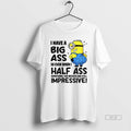 Trendy I Have Big Ass So Even When Half Something The - Adult & Kids T-Shirts, Sweatshirts & Hoodies apparel design preview 1