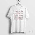 Trendy I Might Be Colorblind But Know Look Good In - Adult & Kids T-Shirts, Sweatshirts & Hoodies apparel design preview 1