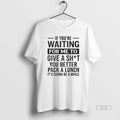 Trendy If Youre Waiting For Me To Give A Sht You - Adult & Kids T-Shirts, Sweatshirts & Hoodies apparel design preview 1