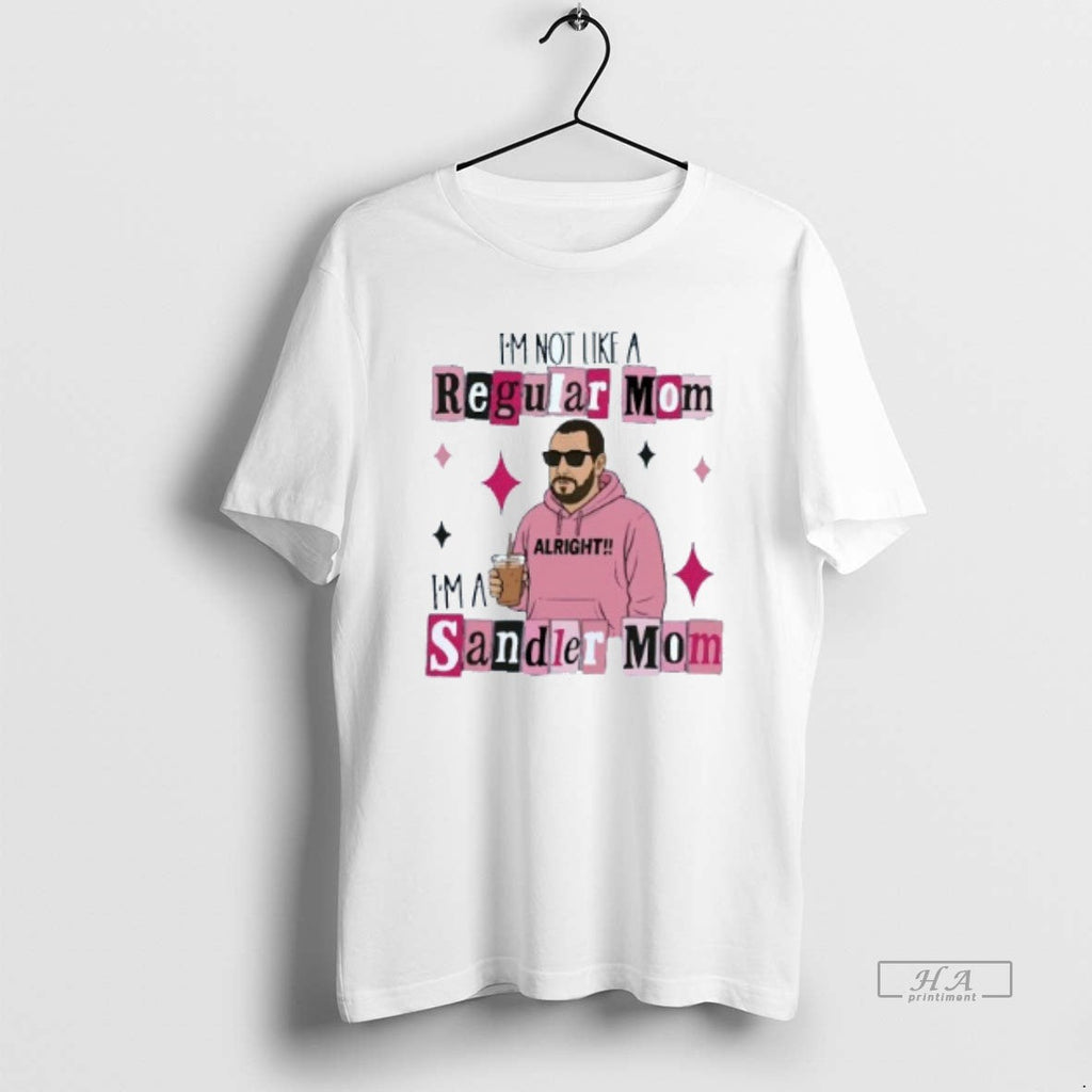 Trendy Im Not Like A Regular Mom Sandler Shihrt Mens - Adult & Kids T-Shirts, Sweatshirts & Hoodies apparel design preview 1