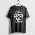 Trendy Jesus Is The Name Above All Names - Adult & Kids T-Shirts, Sweatshirts & Hoodies apparel design preview 1