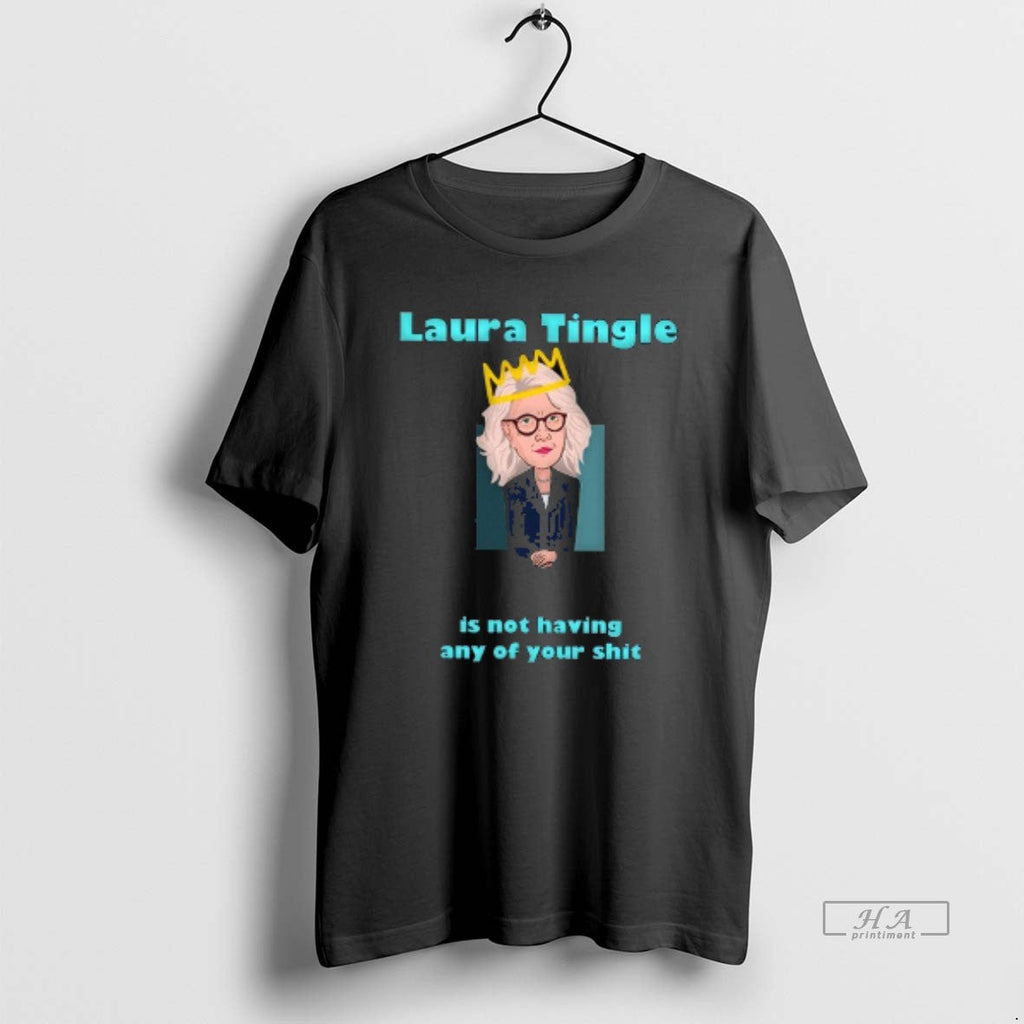 Trendy Laura Tingle Is Not Having Any Of Your Shit - Adult & Kids T-Shirts, Sweatshirts & Hoodies apparel design preview 1