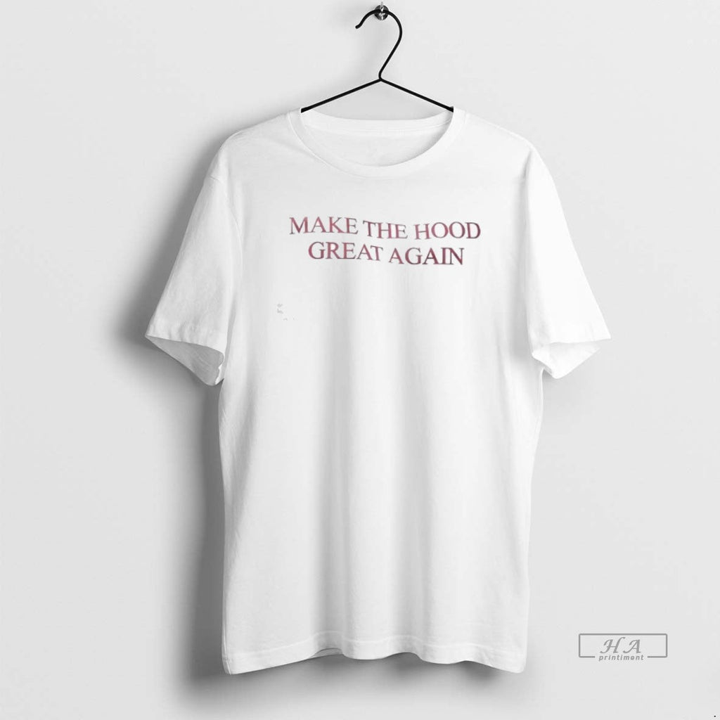 Trendy Make The Hood Great Again - Adult & Kids T-Shirts, Sweatshirts & Hoodies apparel design preview 1