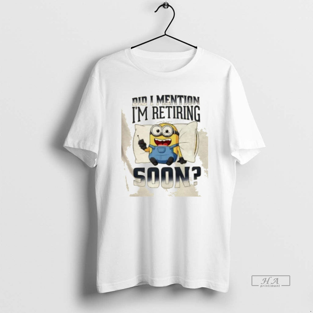 Trendy Minions Did I Mention Im Retiring Soon - Adult & Kids T-Shirts, Sweatshirts & Hoodies apparel design preview 1