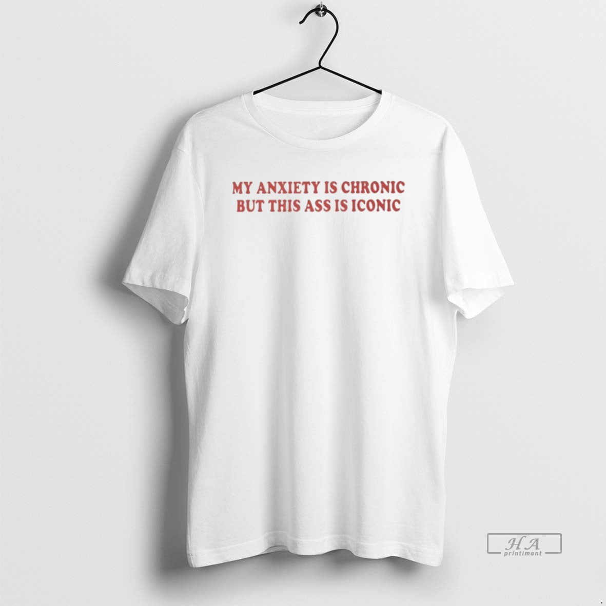 Trendy My Anxiety Is Chronic But This Ass Iconic - Adult & Kids T-Shirts, Sweatshirts & Hoodies apparel design preview 1