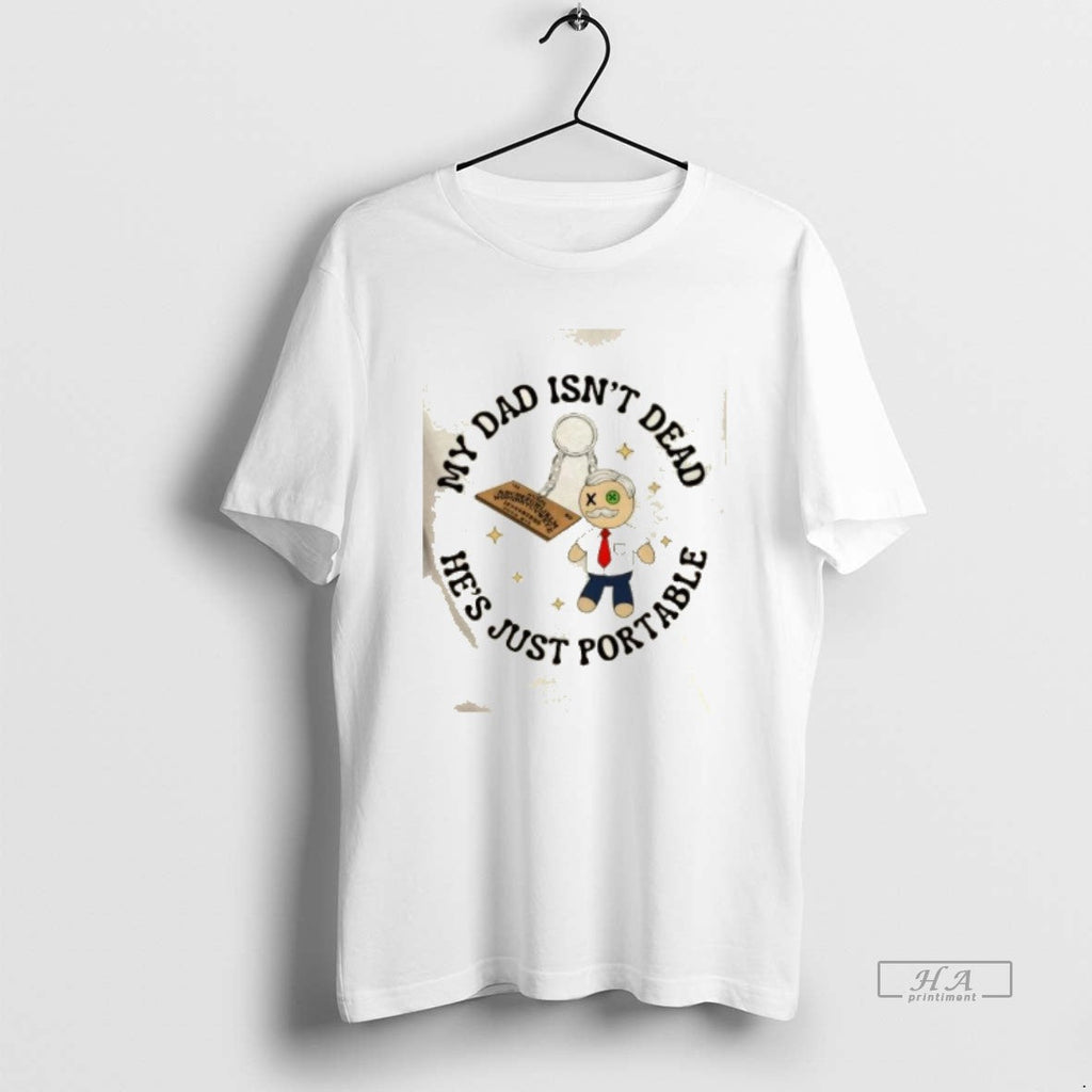 Trendy My Dad Isnt Dead Hes Just Portable - Adult & Kids T-Shirts, Sweatshirts & Hoodies apparel design preview 1