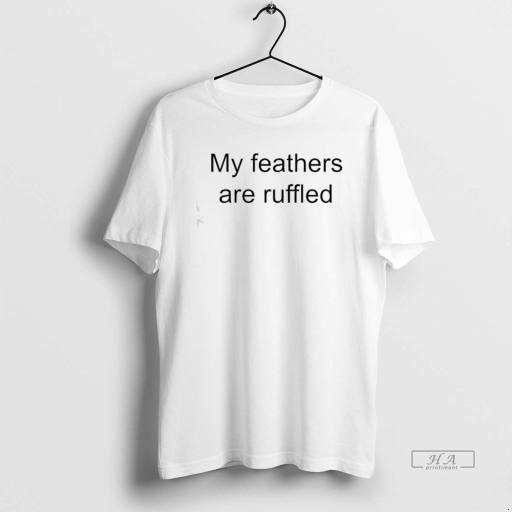 Trendy My Feathers Are Ruffled - Adult & Kids T-Shirts, Sweatshirts & Hoodies apparel design preview 1