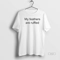 Trendy My Feathers Are Ruffled - Adult & Kids T-Shirts, Sweatshirts & Hoodies apparel design preview 1