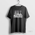Trendy Never Go Full Macro - Adult & Kids T-Shirts, Sweatshirts & Hoodies apparel design preview 1