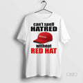 Trendy Official Cant Spell Hatred Without Red Hat - Adult & Kids T-Shirts, Sweatshirts & Hoodies apparel design preview 1