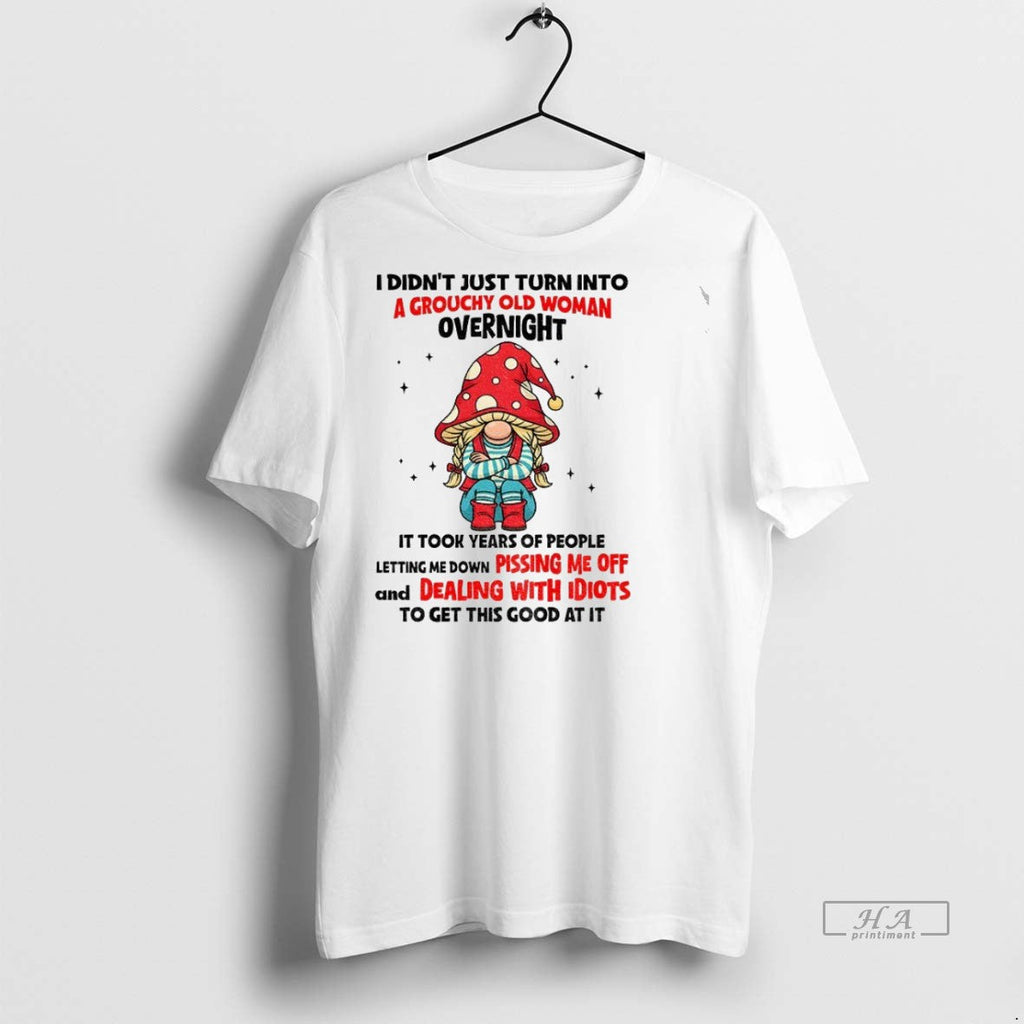 Trendy Official Gnome I Didnt Just Turn Into A - Adult & Kids T-Shirts, Sweatshirts & Hoodies apparel design preview 1