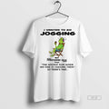 Trendy Official Grinch I Wanted To Go Jogging But - Adult & Kids T-Shirts, Sweatshirts & Hoodies apparel design preview 1