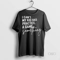 Trendy Official I Cant My Kid Has Practice A Game - Adult & Kids T-Shirts, Sweatshirts & Hoodies apparel design preview 1