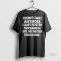Trendy Official I Dont Date Anymore Just Foster Women - Adult & Kids T-Shirts, Sweatshirts & Hoodies apparel design preview 1