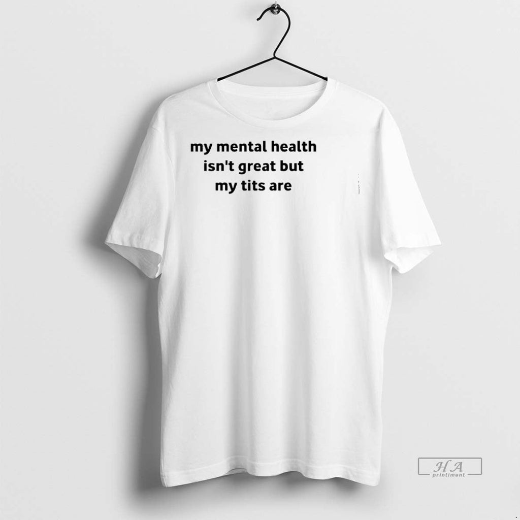 Trendy Official My Mental Health Isnt Great But Tits - Adult & Kids T-Shirts, Sweatshirts & Hoodies apparel design preview 1