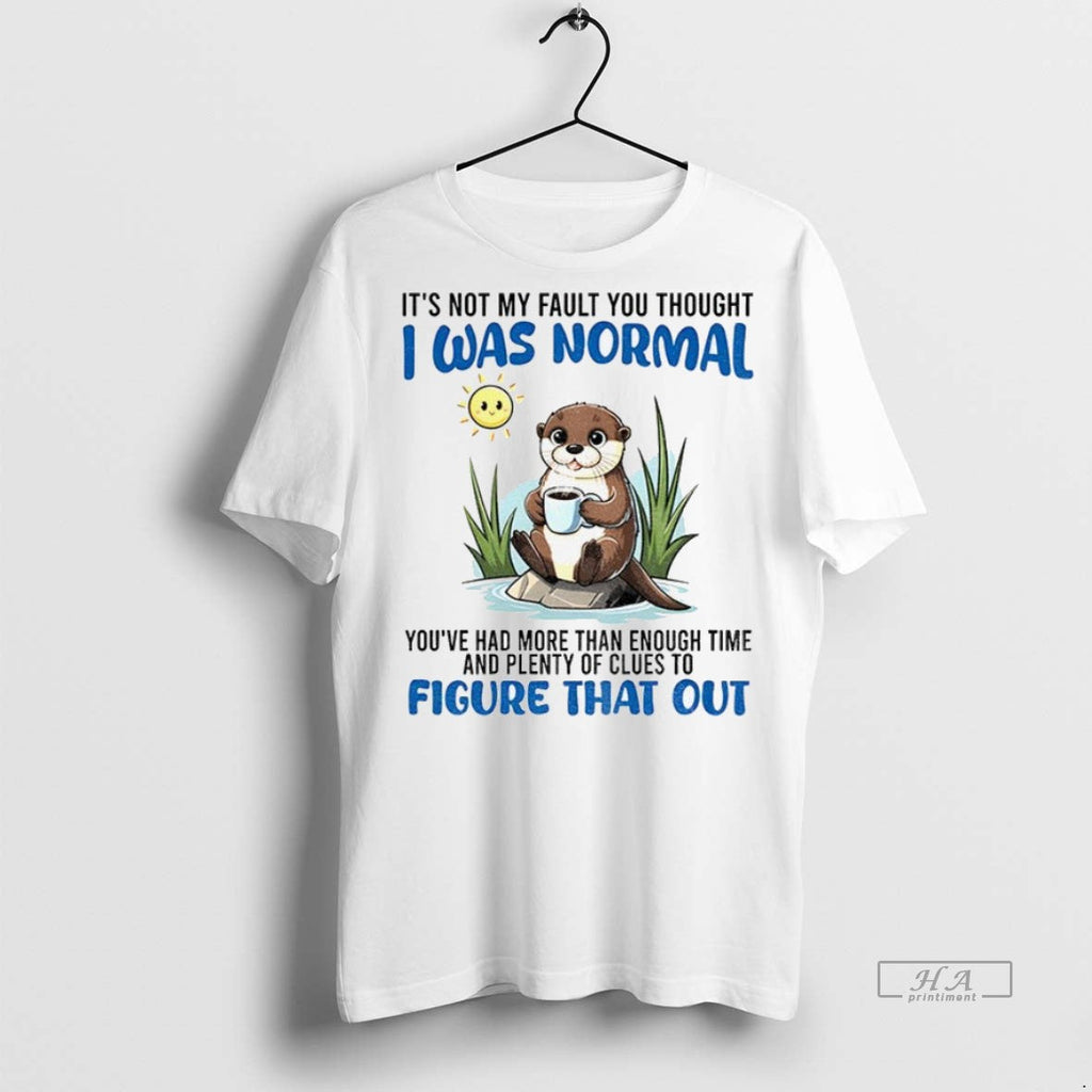 Trendy Official Otter Its Not My Fault You Thought I - Adult & Kids T-Shirts, Sweatshirts & Hoodies apparel design preview 1