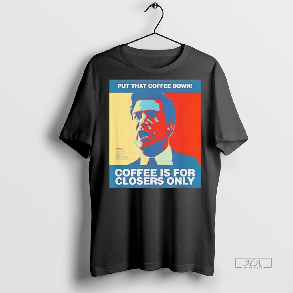 Trendy Official Put That Coffee Down Is For Closers - Adult & Kids T-Shirts, Sweatshirts & Hoodies apparel design preview 1