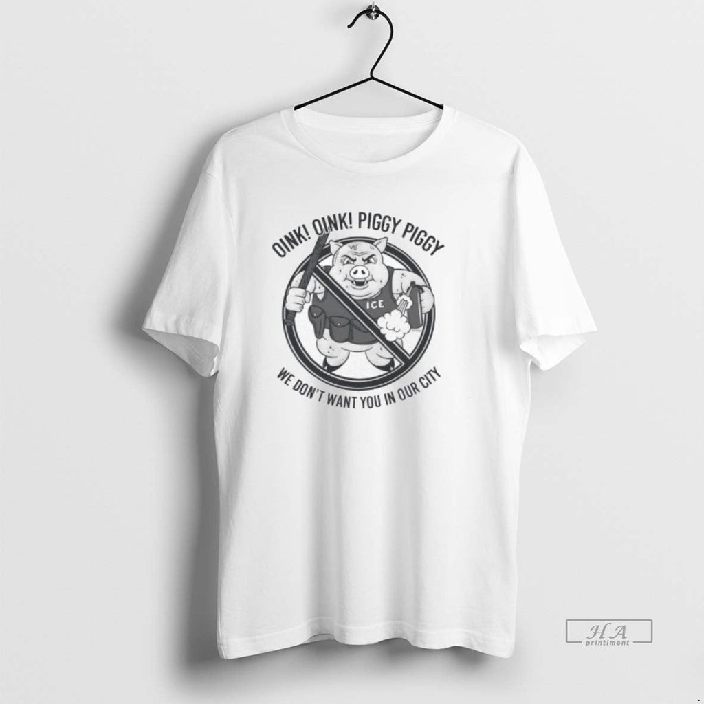 Trendy Oink Piggy We Dont Want You In Our City Ice - Adult & Kids T-Shirts, Sweatshirts & Hoodies apparel design preview 1