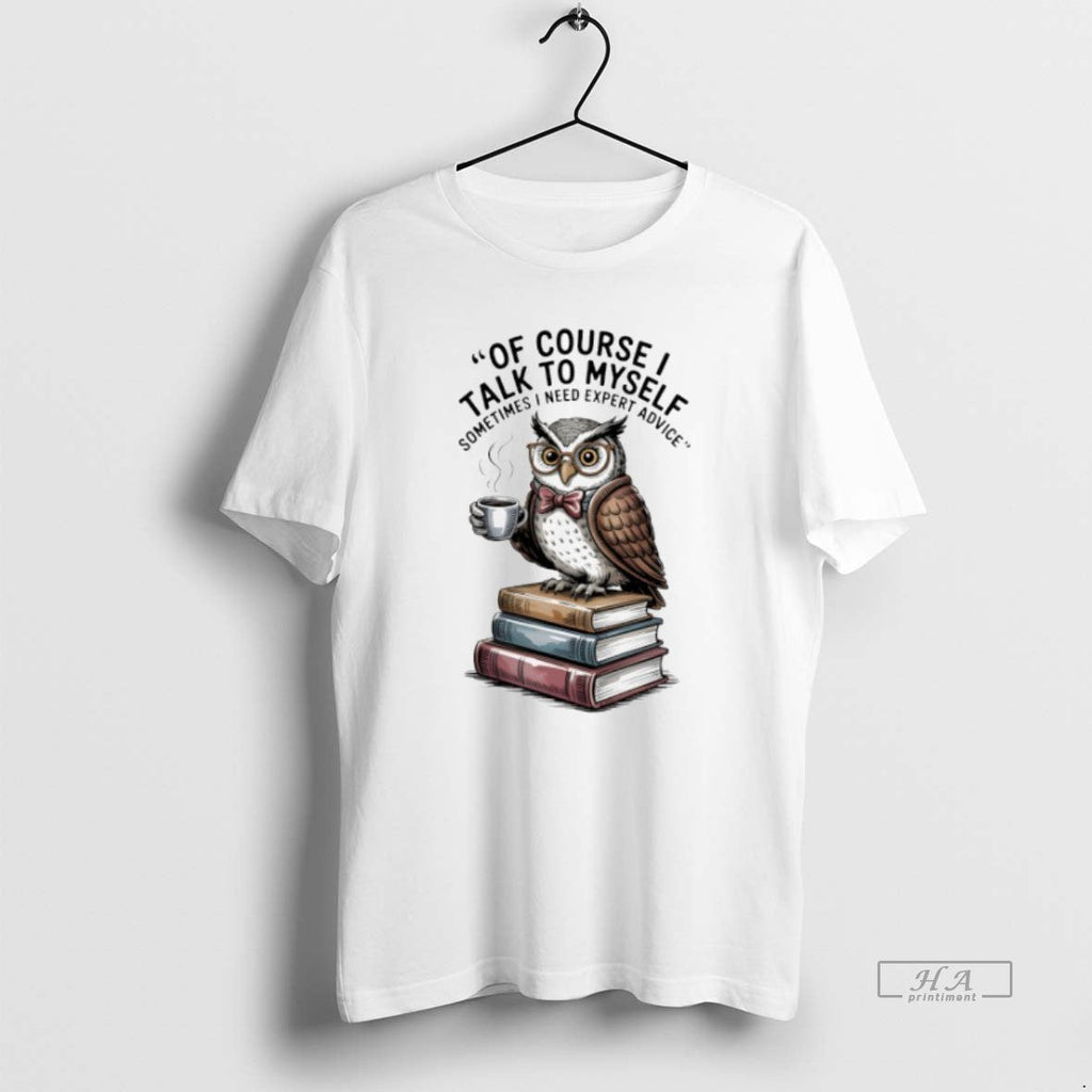 Trendy Owl Of Course I Talk To Myself Sometimes Need - Adult & Kids T-Shirts, Sweatshirts & Hoodies apparel design preview 1