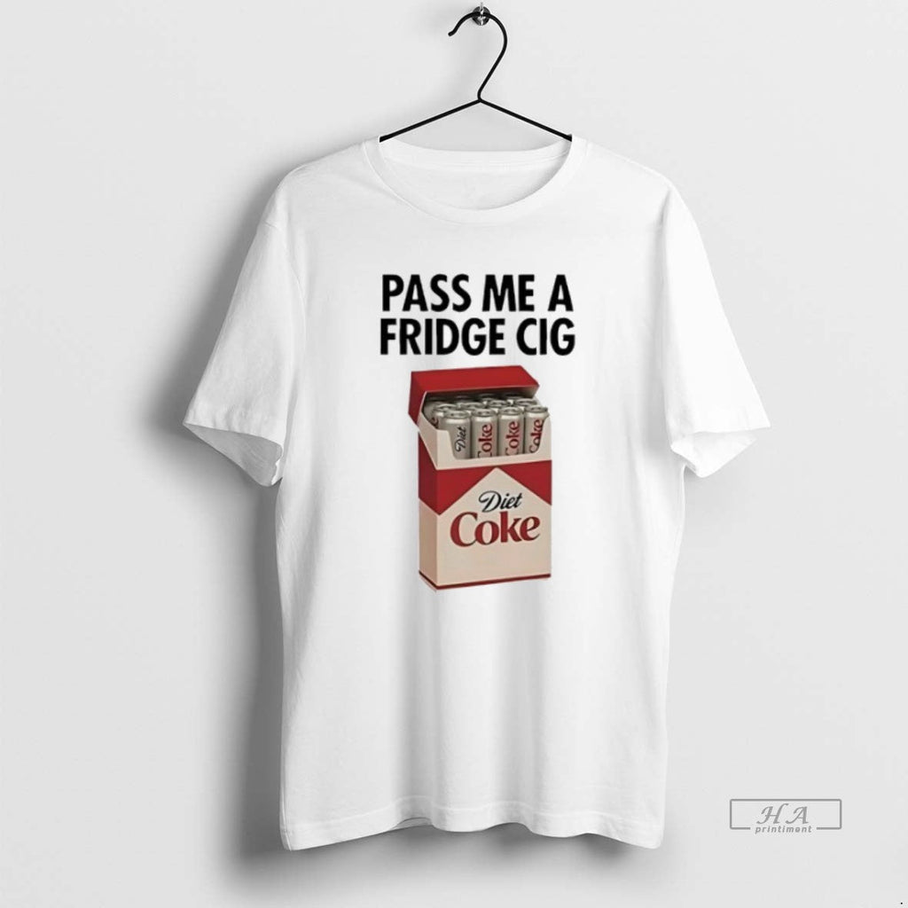 Trendy Pass Me A Fridge Cig Diet Coke - Adult & Kids T-Shirts, Sweatshirts & Hoodies apparel design preview 1