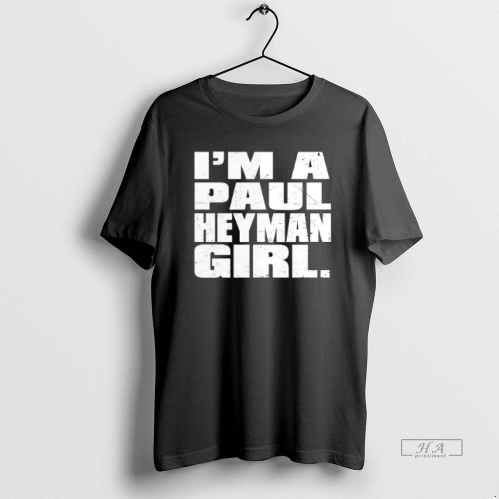 Trendy Paul Heyman Im A Girl - Adult & Kids T-Shirts, Sweatshirts & Hoodies apparel design preview 1