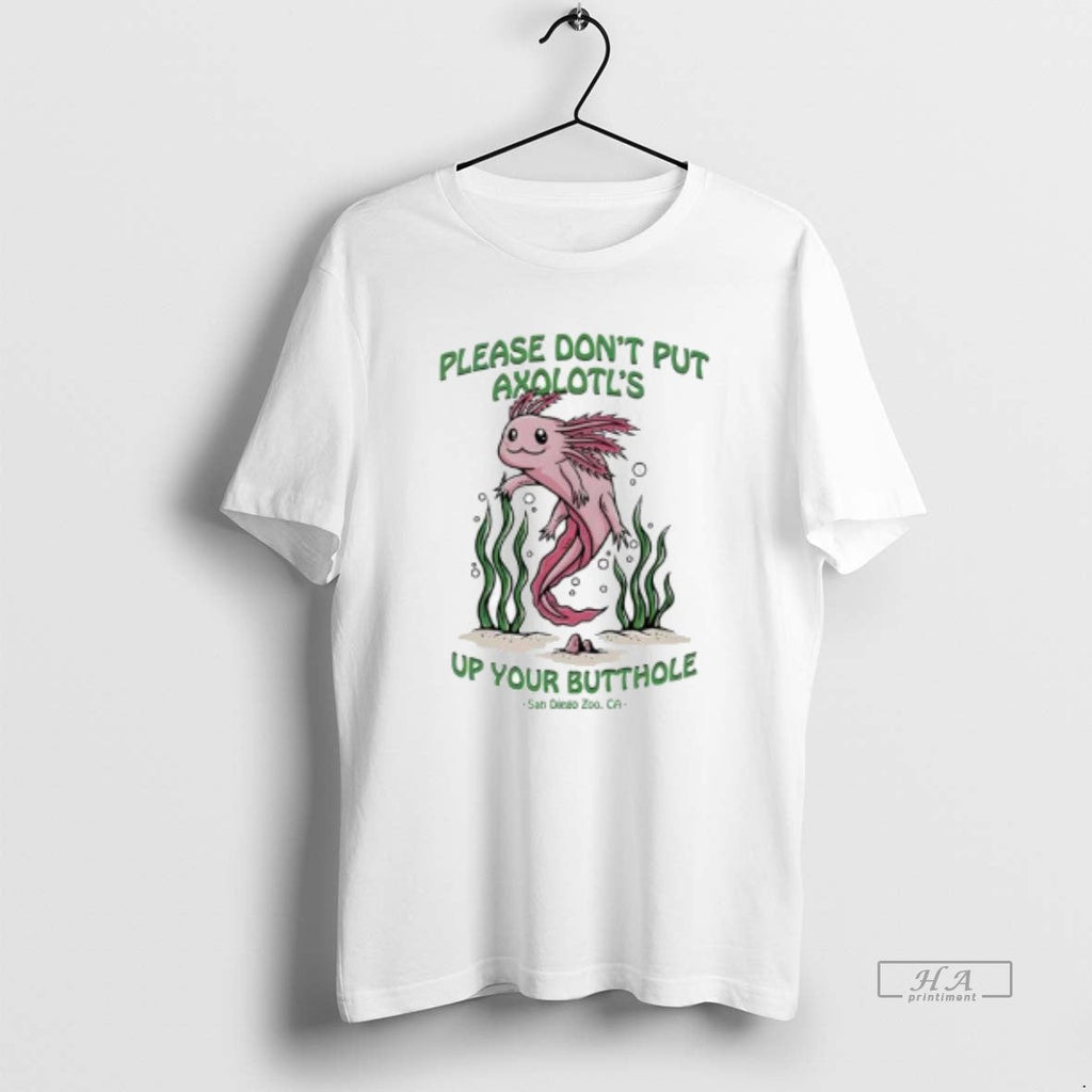 Trendy Please Dont Put Axolotls Up Your Butthole - Adult & Kids T-Shirts, Sweatshirts & Hoodies apparel design preview 1