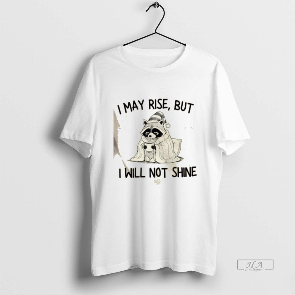 Trendy Raccoon I May Rise But Will Not Shine - Adult & Kids T-Shirts, Sweatshirts & Hoodies apparel design preview 1