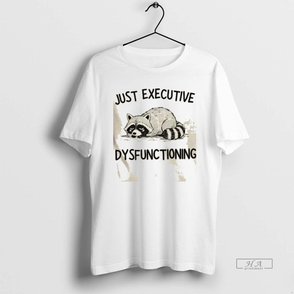 Trendy Raccoon Just Executive Dysfunctioning - Adult & Kids T-Shirts, Sweatshirts & Hoodies apparel design preview 1