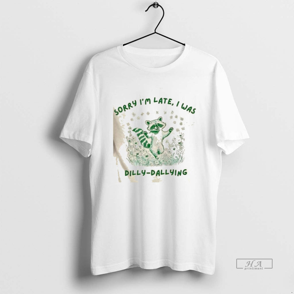 Trendy Raccoon Sorry Im Late I Was Dilly Dallying - Adult & Kids T-Shirts, Sweatshirts & Hoodies apparel design preview 1