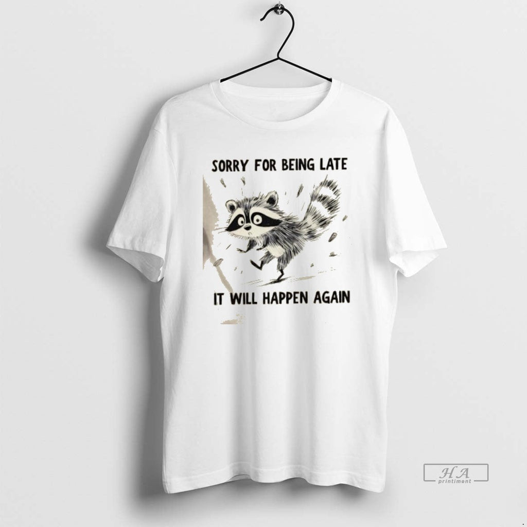 Trendy Raccoon Sorry For Being Late It Will Happen - Adult & Kids T-Shirts, Sweatshirts & Hoodies apparel design preview 1