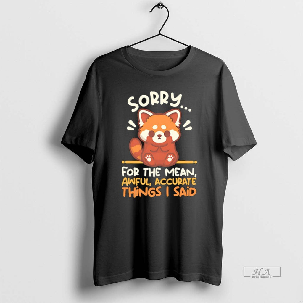 Trendy Red Panda Sorry For The Mean Awful Accurate - Adult & Kids T-Shirts, Sweatshirts & Hoodies apparel design preview 1