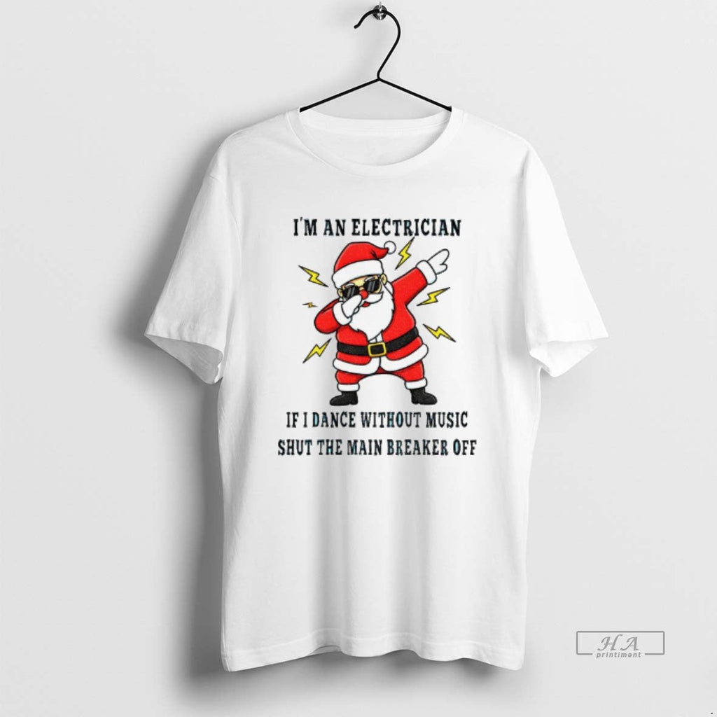 Trendy Santa Claus Im An Electrician If I Dance - Adult & Kids T-Shirts, Sweatshirts & Hoodies apparel design preview 1