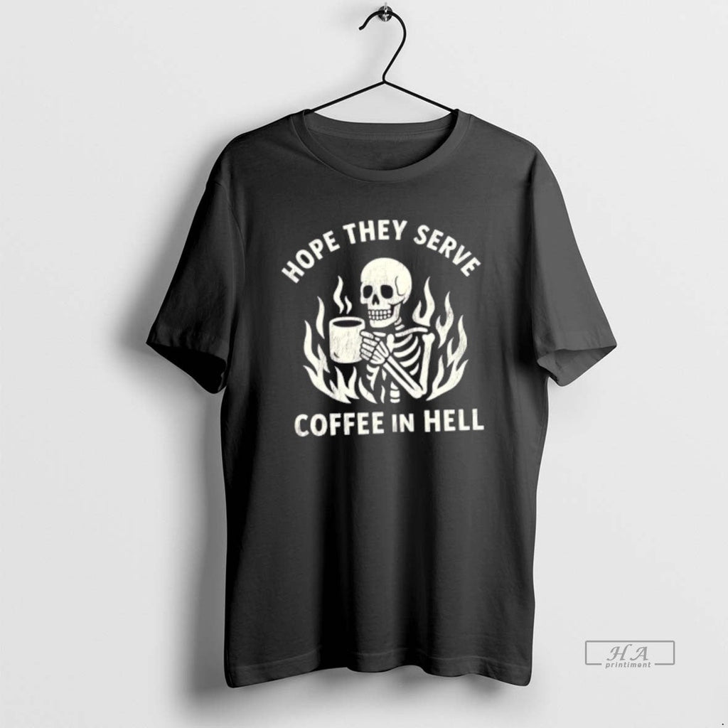 Trendy Skeleton Hope They Serve Coffee In Hell - Adult & Kids T-Shirts, Sweatshirts & Hoodies apparel design preview 1