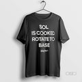 Trendy Sol Is Cooked Rotate To Base - Adult & Kids T-Shirts, Sweatshirts & Hoodies apparel design preview 1