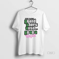 Trendy Stop Play Grand Theft Auto And Go To A - Adult & Kids T-Shirts, Sweatshirts & Hoodies apparel design preview 1